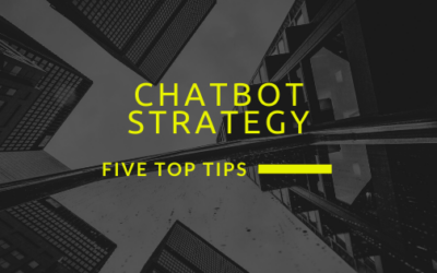 Chatbot Strategy: Five Top Tips