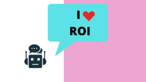 Chatbots love Return on Investment