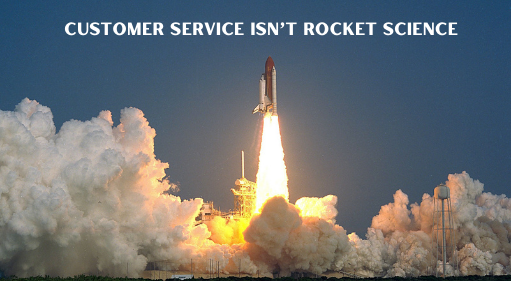 Customer Service isn't rocket science