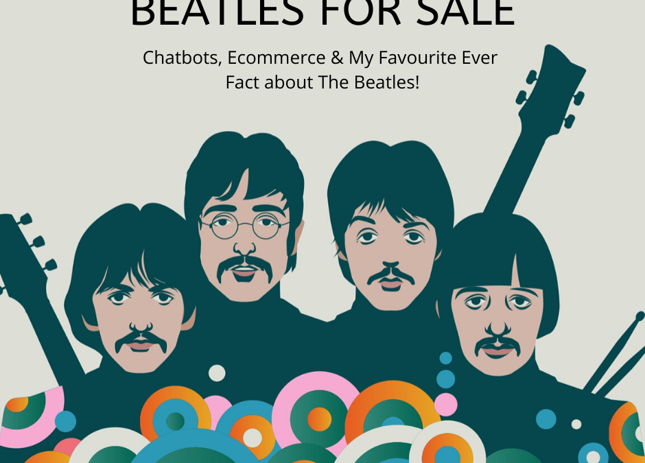 Chatbots, Ecommerce and my favorite ever fact about The Beatles