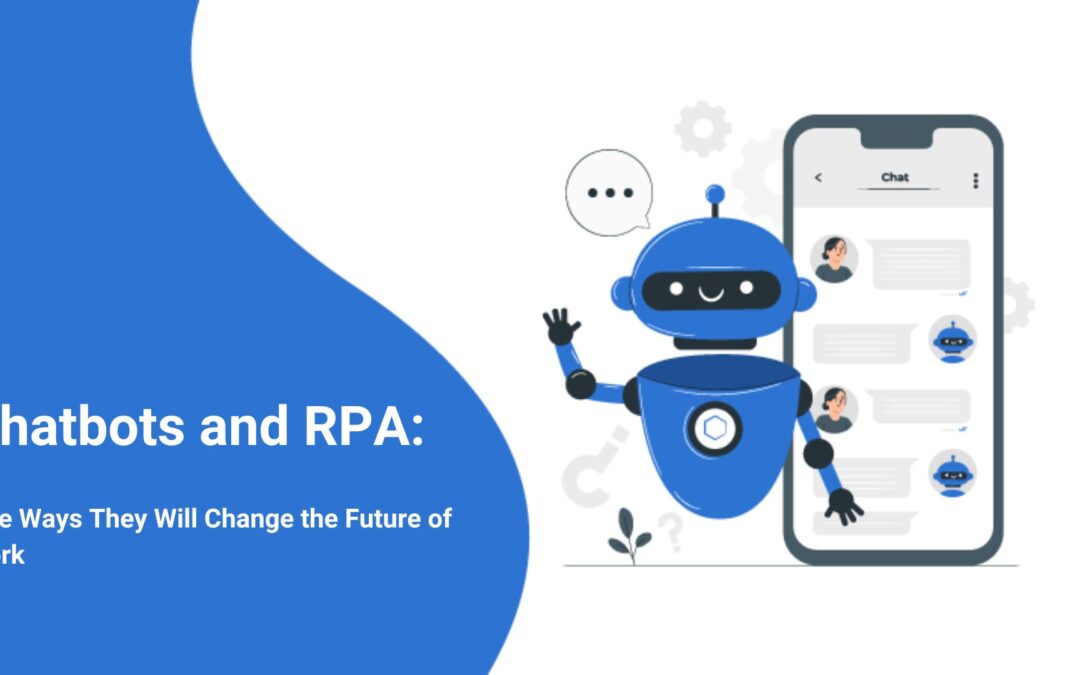 Chatbots and RPA Five Ways They Will Change the Future of Work