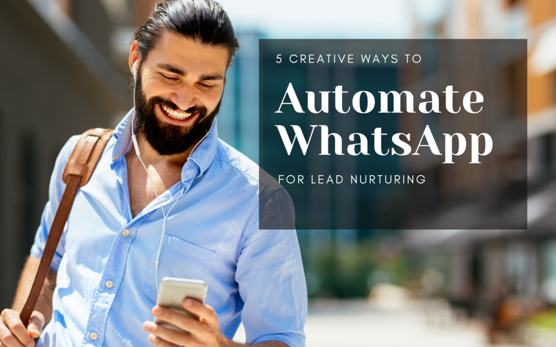 Automate WhatsApp Lead Nurturing: 5 Creative Strategies