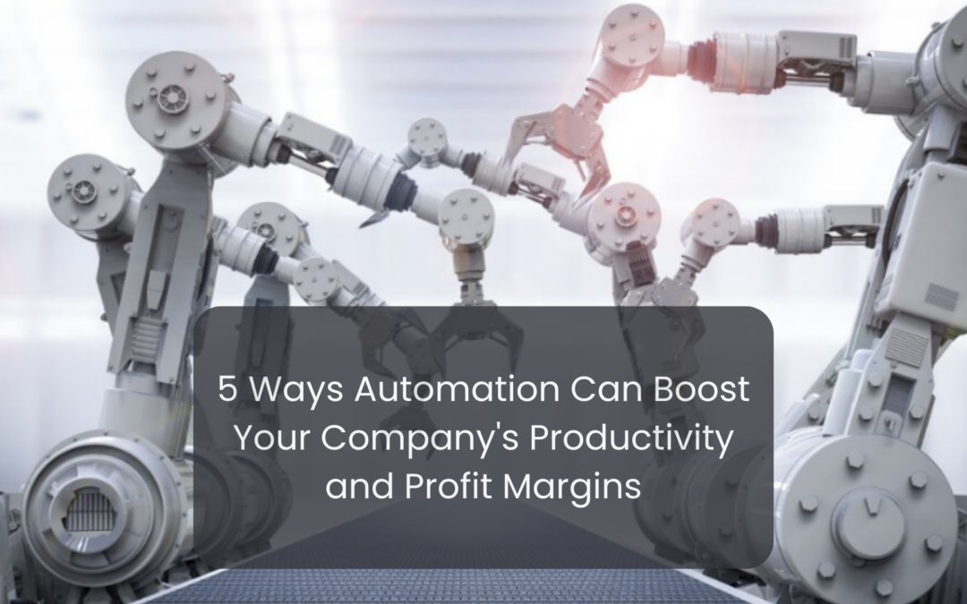 5 Ways Automation Can Boost Your Company’s Productivity and Profit Margins